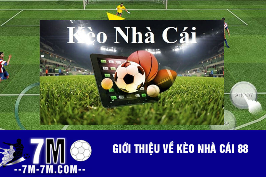 Giới thiệu về kèo nhà cái 88 trực tuyến