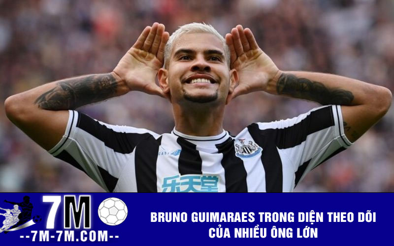 Bruno Guimaraes trong diện theo dõi của nhiều ông lớn