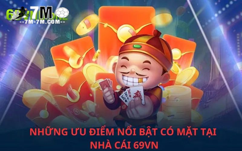 Những điểm cạnh tranh mạnh có mặt tại nhà cái 69VN