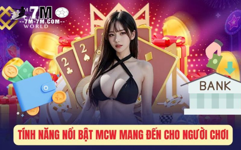 Tính Năng Nổi Bật MCW Mang Đến Cho Người Chơi