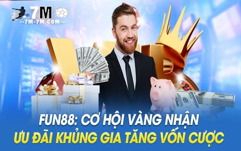 Hướng dẫn nhận khuyến mãi Fun88 gia tăng vốn cược