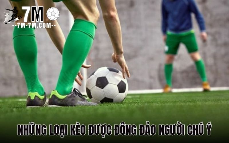 Những loại kèo giao bóng được đông đảo người chú ý