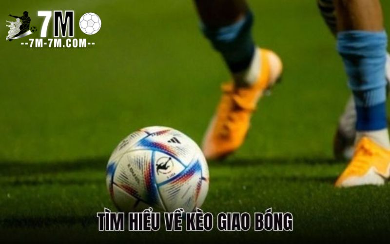 Kèo giao bóng là gì