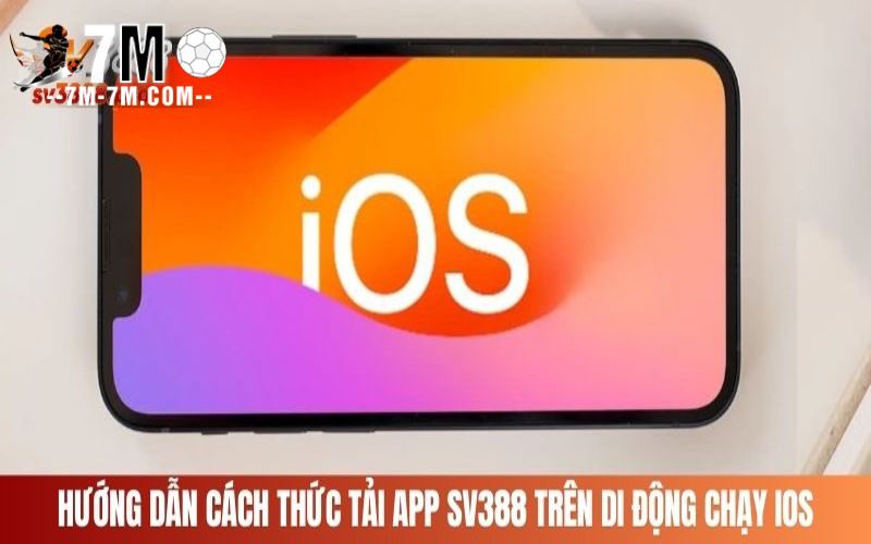 Hướng dẫn các bước tải app SV388 trên iOS & Android