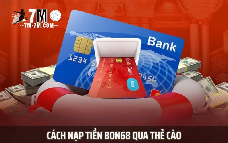 Hướng dẫn nạp tiền Bon68 qua thẻ cào